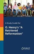 A Study Guide for O. Henry's "A Retrieved Reformation" (en Inglés)