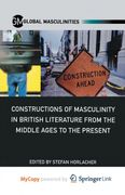 Constructions of Masculinity in British Literature from the Middle Ages to the Present (en Inglés)