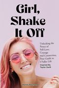 Girl, Shake it Off Inspired By Taylor Swift: Unlocking the Power of Self-Love, Courage, and Connection: Your Guide To A Fuller Life (en Inglés)