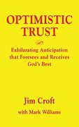 Optimistic Trust: Exhilarating Anticipation That Foresees and Receives God's Best (en Inglés)