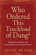 who ordered this truckload of dung?,inspiring stories for welcoming life´s difficulties (en Inglés)
