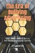 The Era of Bullying Advertising: What Awaits to those Born in this Techno-Advertising Captivity (en Inglés)