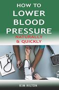 How to Lower Blood Pressure Naturally & Quickly: Powerful Tricks to Deal With Hypertension Using Supplements and Other Natural Remedies (en Inglés)