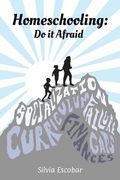 Homeschooling: Do It Afraid (en Inglés)