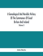 A Genealogical And Heraldic History Of The Commoners Of Great Britain And Ireland, Enjoying Territorial Possessions Or High Official Rank; But Univest (en Inglés)