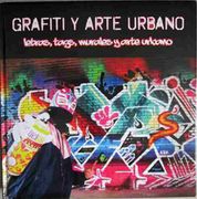 Grafiti Y Arte Urbano. Letras, Tags, Murales Y Arte Urbano