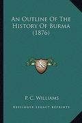 an outline of the history of burma (1876) (en Inglés)