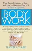 Bodywork: What Type of Massage to Get and How to Make the Most of It