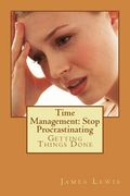 Time Management Stop Procrastinating: Getting Things Done (en Inglés)