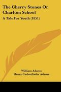 the cherry stones or charlton school: a tale for youth (1851)
