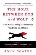 The Hour Between dog and Wolf: How Risk Taking Transforms us, Body and Mind 