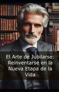 El Arte de Jubilarse: Reinventarse en la Nueva Etapa de la Vida: Autoayuda (in Spanish)