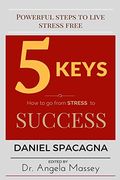 5 Keys: How to go From Stress to Success (en Inglés)