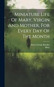 Miniature Life of Mary, Virgin and Mother, for Every day of the Month (en Inglés)