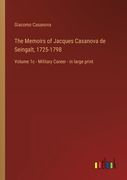 The Memoirs of Jacques Casanova de Seingalt, 1725-1798: Volume 1c - Military Career - in large print (en Inglés)