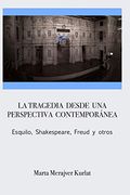 La Tragedia Desde una Perspectiva Contemporánea. Esquilo, Shakespeare, Freud y Otros (in Spanish)
