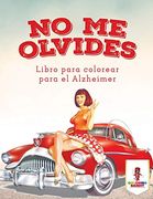 No me Olvides: Libro Para Colorear Para el Alzheimer