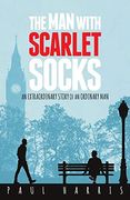 The man With Scarlet Socks: An Extraordinary Story of an Ordinary man (en Inglés)