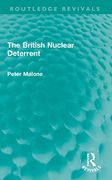The British Nuclear Deterrent (Routledge Revivals)