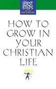 How to Grow in Your Christian Life (First Steps for the new Christian) (en Inglés)