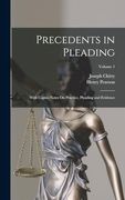 Precedents in Pleading: With Copius Notes on Practice, Pleading and Evidence; Volume 1 (en Inglés)