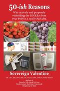 50-ish Reasons: Why actively and purposely withholding the B.N.B.B.s from your body is a really bad idea. (en Inglés)