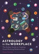 Astrology in the Workplace: The Zodiac Guide to Creating Great Working Relationships 