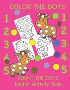 Color the Dots Count the Dots Toddler Activity Book: Learning Colors and Numbers for Toddlers, Preschool and Kindergarten (en Inglés)
