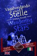 Wandering Among the Stars - Vagabondando fra le stelle: Bilingual parallel text - Bilingue con testo a fronte: English - Italian / Inglese - Italiano (en Italiano)