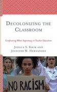 Decolonizing the Classroom: Confronting White Supremacy in Teacher Education