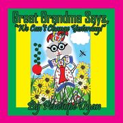 Great Grandma Says, "We Can't Change Yesterday!" (en Inglés)