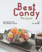 Best Candy Recipes: Cookbook for The Sweet Tooth (en Inglés)