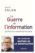 La Guerre de L'information: Les États à la Conquête de nos Esprits