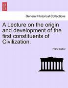 a lecture on the origin and development of the first constituents of civilization. (en Inglés)