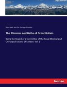 The Climates and Baths of Great Britain: Being the Report of a Committee of the Royal Medical and Chirurgical Society of London. Vol. 1 (en Inglés)
