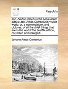 joh. amos comenii orbis sensualium pictus: joh. amos comenius's visible world: or, a nomenclature, and pictures, of all the chief things that are in t (en Inglés)