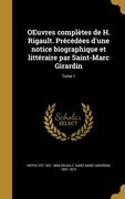 OEuvres complètes de H. Rigault. Précédées d'une notice biographique et littéraire par Saint-Marc Girardin; Tome 1 (in French)