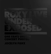 Roxy Live: Under Exposed: One Fan's Unseen Concert Photos (en Inglés)