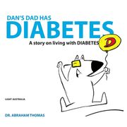 Dan's Dad Has Diabetes: A story on living with DIABETES (en Inglés)