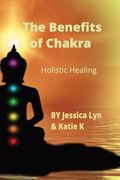 The Benefits of Chakra: Holistic Healing (en Inglés)