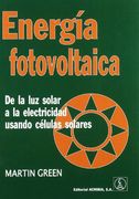 Energia Fotovoltaica: De la luz Solar a la Electricidad Usando Celulas Solares