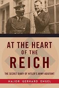 At the Heart of the Reich: The Secret Diary of Hitler’s Army Adjutant