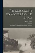 The Monument to Robert Gould Shaw: Its Inception, Completion, and Unveiling, 1865-1897 (en Inglés)