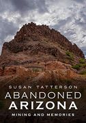 Abandoned Arizona: Mining and Memories (en Inglés)