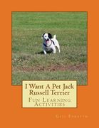 I Want A Pet Jack Russell Terrier: Fun Learning Activities (en Inglés)