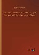 Historical Record of the Sixth or Royal First Warwickshire Regiment of Foot