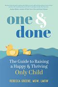 One and Done: The Guide to Raising a Happy and Thriving Only Child 