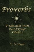 Proverbs. Bright Light from Dark Sayings Volume 2