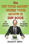 The put Your Money Where Your Mouth is Diet Book: The Ultimate Companion for Unstoppable Weightloss (en Inglés)