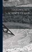 Hardwicke's Science-gossip: an Illustrated Medium of Interchange and Gossip for Students and Lovers of Nature; 22 (en Inglés)